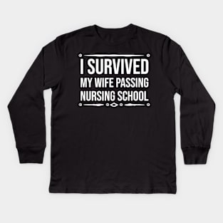 I survived my wife passing nursing school Kids Long Sleeve T-Shirt